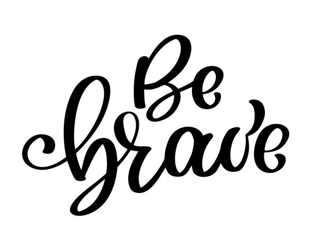 Be brave hand drawn quote about courage and braveness vector