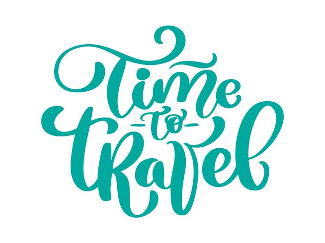 hand drawn Time to travel vector lettering tourism quote. It can be used as a poster, a postcard or print lettering phrase text illustration. Inscription Calligraphy for the design of posters, card