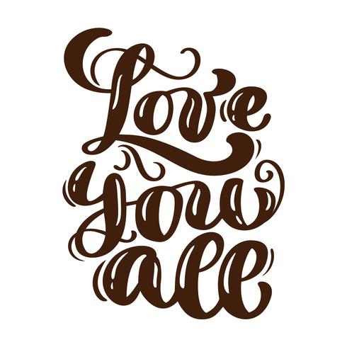 Love you all hand written lettering. Modern brush calligraphy for greeting card, poster, tee print. Isolated on white background. Vector illustration