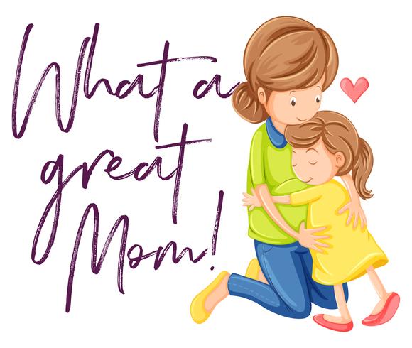 Phrase what a great mom with mom and daughter hugging vector