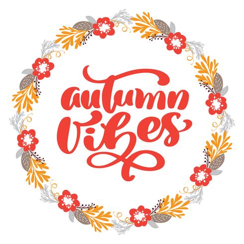 Autumn Vibes calligraphy lettering text in frame of branch leaves and flowers. Vector Illustrated Typography Isolated on white background for greeting card. Positive quote. Hand drawn modern brush. T-shirt print