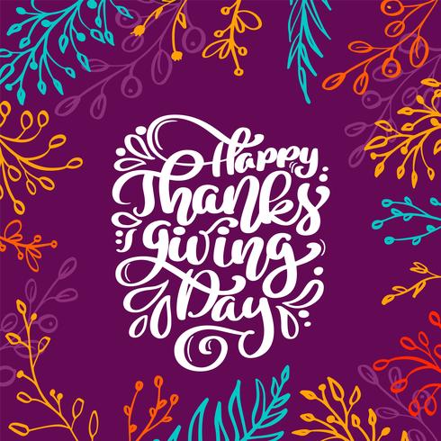 Happy Thanksgiving Day Calligraphy Text with frame of colored branches, vector Illustrated Typography Isolated on lilac background. Positive lettering quote. Hand drawn modern brush for T-shirt, greeting card