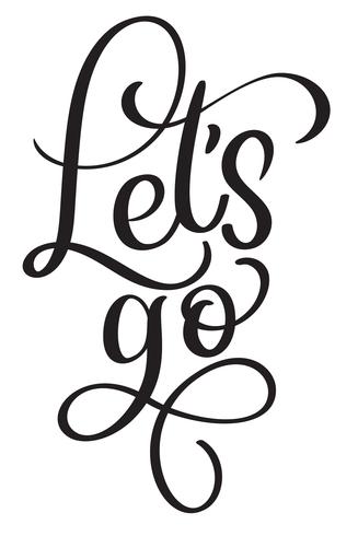 Lets go vector vintage text. Calligraphy lettering illustration EPS10 on white background