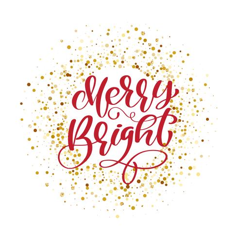 Text Merry Bright on background of gold glitter confetti. Hand lettering calligraphic Christmas type poster vector