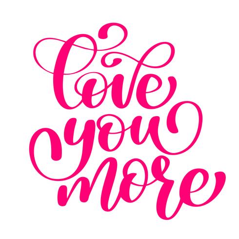 manuscrito Love you more Signo del vector con cita de amor dibujado mano positiva en estilo de tipografía romántica en color rosa. Diseño de inscripción en caligrafía.