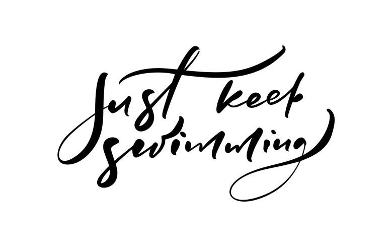 Just Keep Swimming hand drawn lettering calligraphy vector text. Fun quote illustration design logo or label. Inspirational typography poster, banner