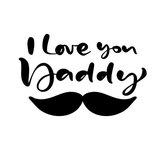 I Love you Daddy lettering black vector calligraphy text for Happy Father s Day. Modern vintage lettering handwritten phrase. Best dad ever illustration