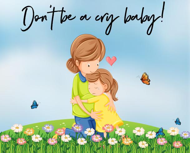 Mother and girl hugging with words don't be a cry baby vector