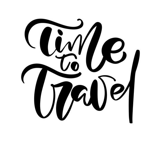 Hand drawn text Time to Travel vector inspirational lettering design for posters, flyers, t-shirts, cards, invitations, stickers, banners. Modern calligraphy isolated on a white background