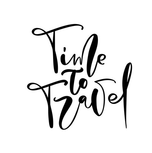 Hand drawn text Time to Travel vector inspirational lettering design for posters, flyers, t-shirts, cards, invitations, stickers, banners. Modern calligraphy isolated on a white background