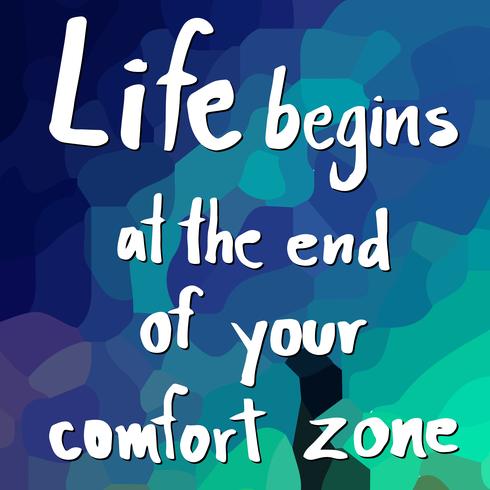 Life begins at the end of your comfort zone vector