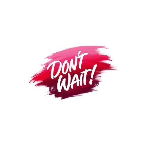 Hand-written lettering brush phrase Don't Wait with watercolor background vector