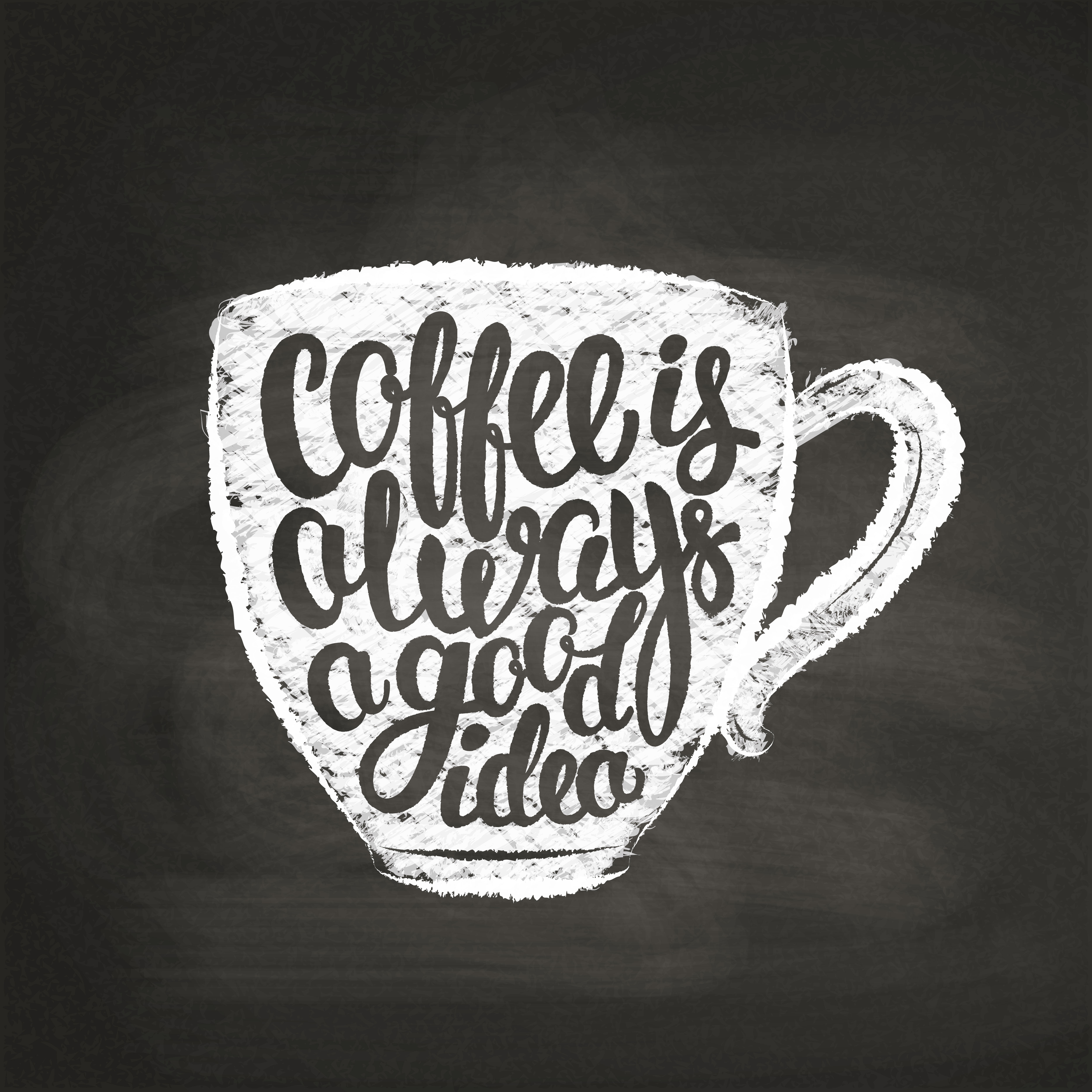 Chalk textured cup silhouette with lettering Coffee is always a good ...