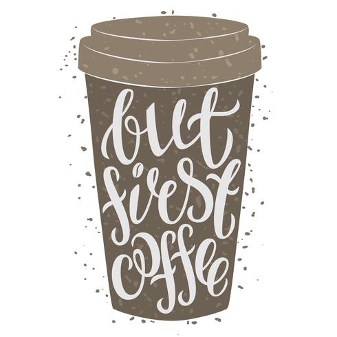 Paper coffee cup with hand drawn lettering But first coffee. vector