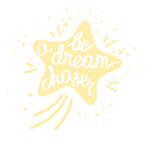 Be a dream chaser. Inspirational quote for t-shirt design, greeting cards, posters. vector