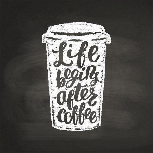 Chalk textured paper cup silhouette with lettering Life begins after coffee on black board. Coffee to go mug with handwritten quote for drink and beverage menu or cafe theme, poster, t-shirt print. vector