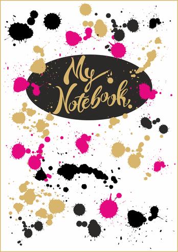 Design of the cover of the notebook. My notebook. Stylish lettering. Bright turquoise cover with colorful splashes and blots of paint. Vector illustration.