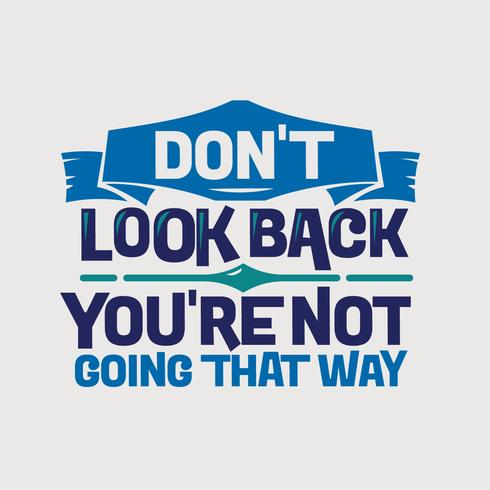 Inspirational and motivation quote. Don't look back you are not going that way vector