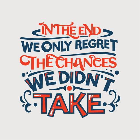 Inspirational and motivation quote. In the end we only regret the changes, we didn't take vector