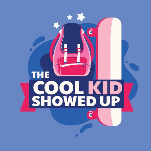 The Cool Kid Showed Up Phrase, Backpack and Skateboard, Back to School Illustration vector