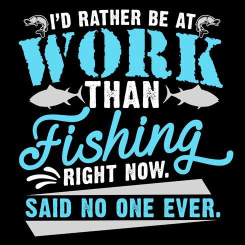 Id Rather Be At Work Than Fishing vector
