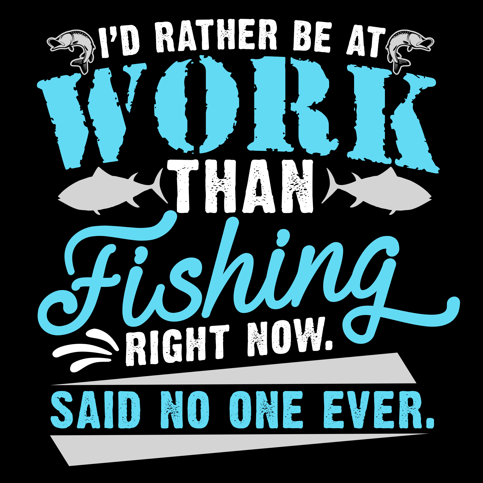 Download Id Rather Be At Work Than Fishing - Download Free Vectors ...