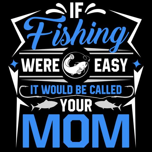 If Fishing Were Easy It Would Be Called Your Mom vector