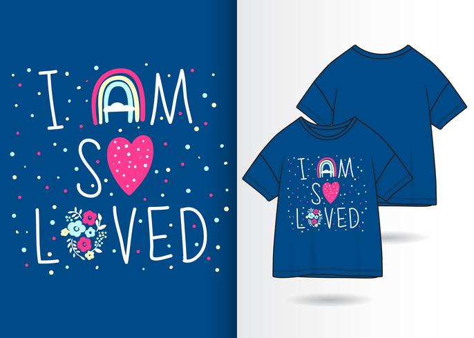 I Am So Loved Hand Drawn T Shirt Design vector