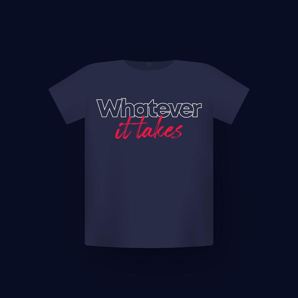 Whatever it takes, t-shirt print on mockup vector