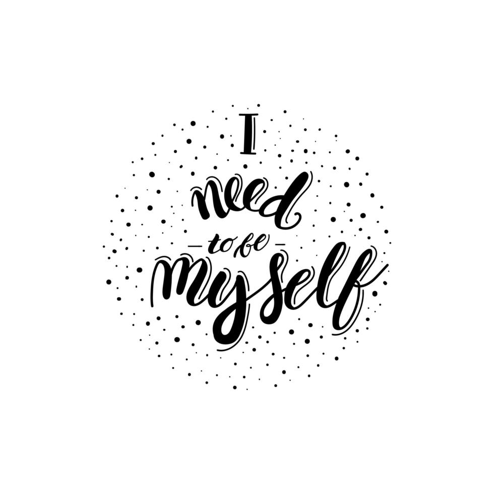 I need to be myself - motivational quote lettering vector