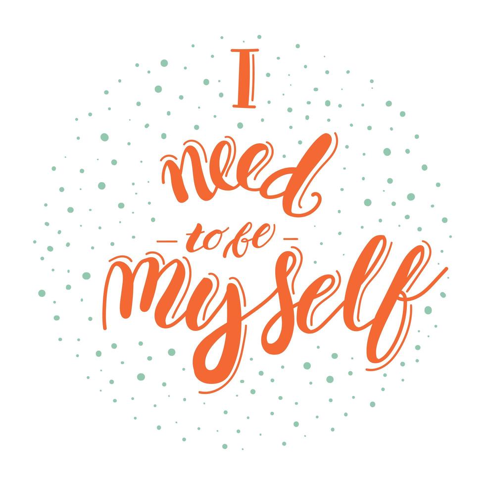 I need to be myself - motivational quote lettering vector