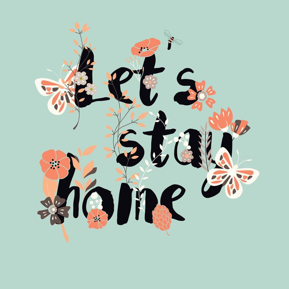 Flowers typography poster design, text and florals, let's stay home vector