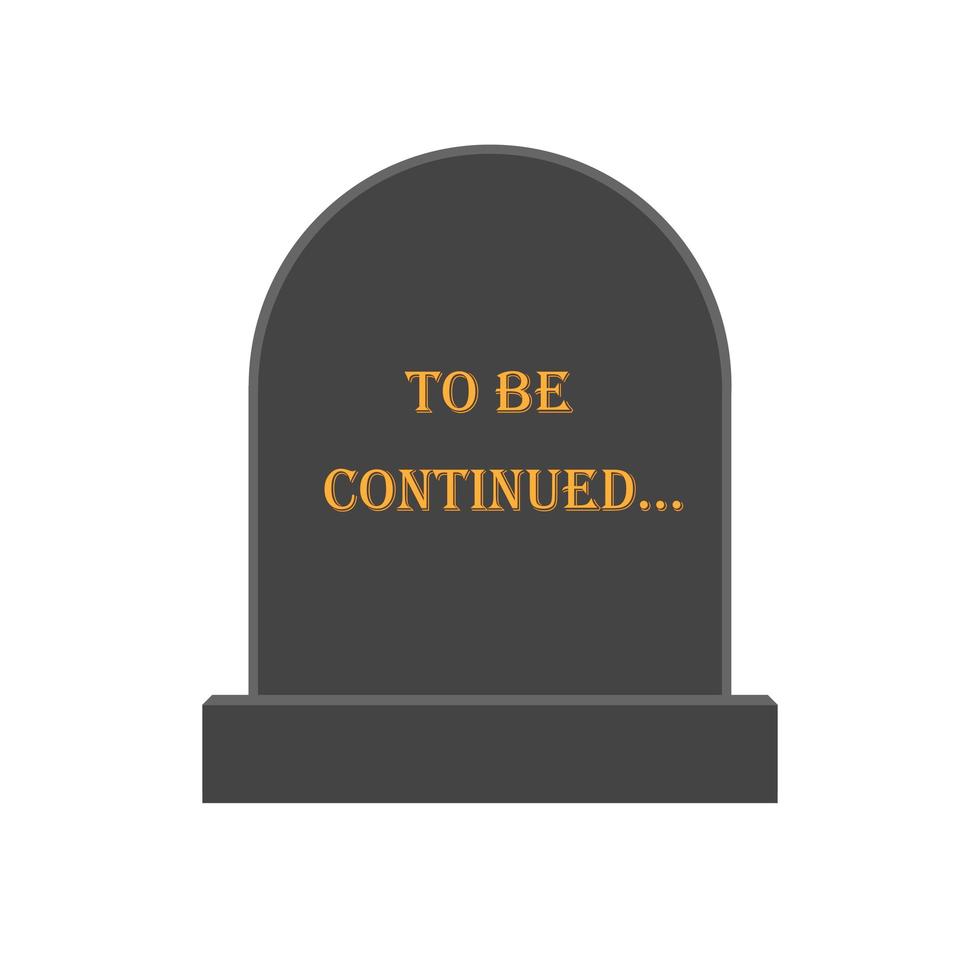 tombstone with the inscription to be continued vector