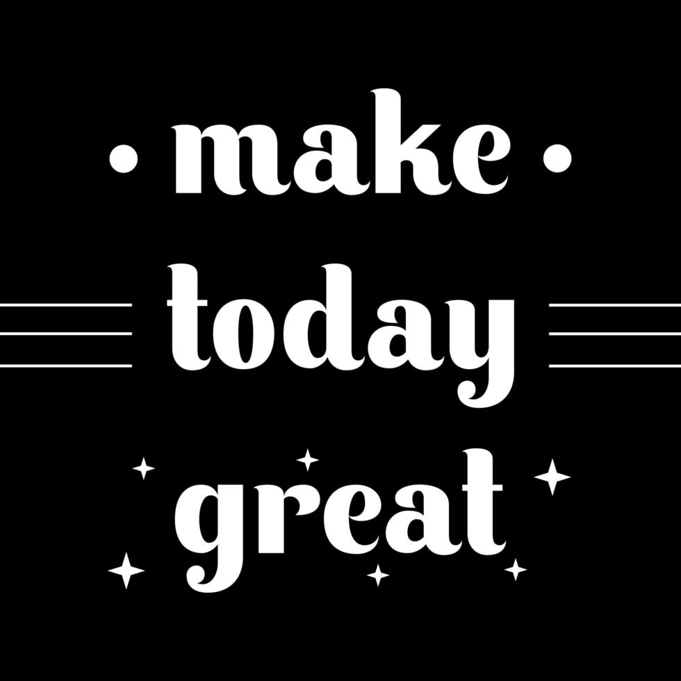 Make today great, motivation quote poster. Vector illustration Lettering and Calligraphy.