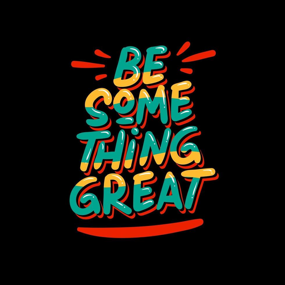 Be something great t-shirt design vector