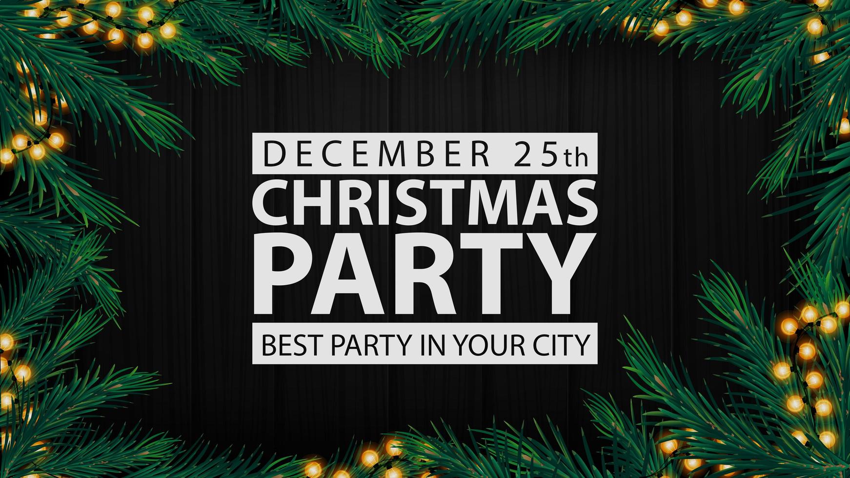 Christmas party, best party in your city, black poster with white letters, wooden background, Christmas tree branches and garland vector