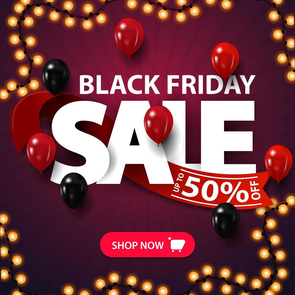 Black Friday sale, up to 50 off, discount square banner with large letters, balloons and garland. vector