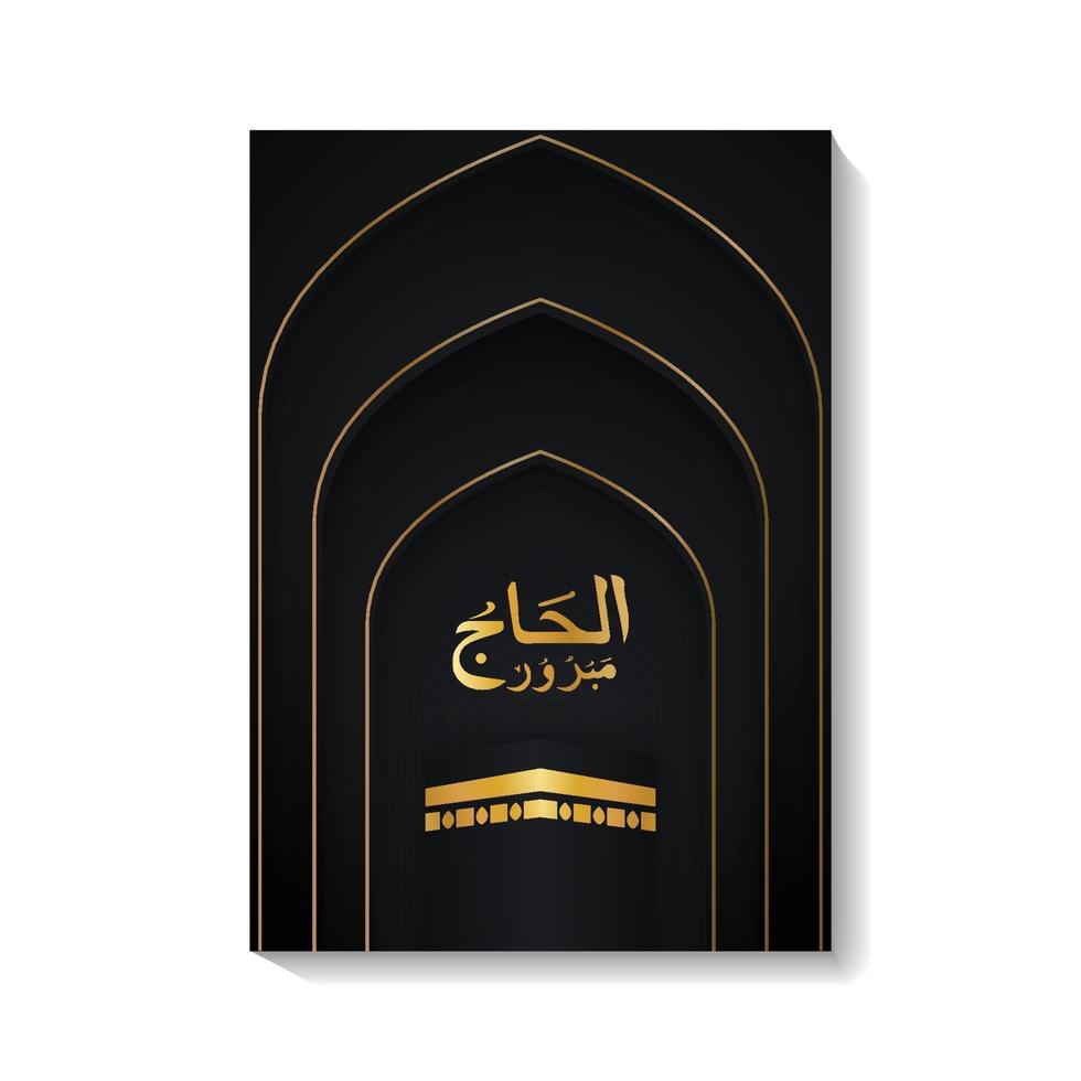 Hajj mabrour saludo islámico de caligrafía árabe con kaaba, diseño de volante de lujo en color negro y dorado vector
