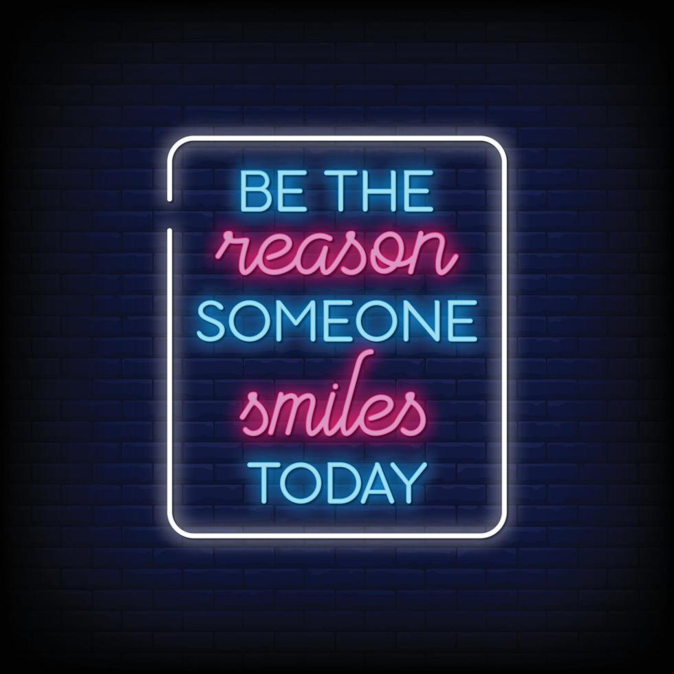 be the reason someone smiles today Neon Signs Style Text Vector