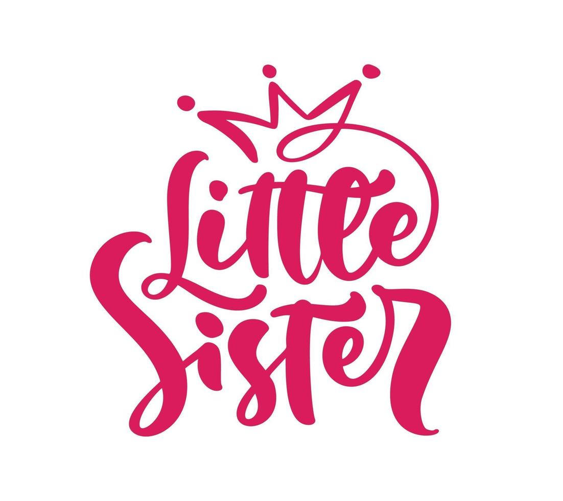 Vector Hand drawn lettering calligraphy text Little Sister on white background with crown. Girl t-shirt, greeting card design. illustration