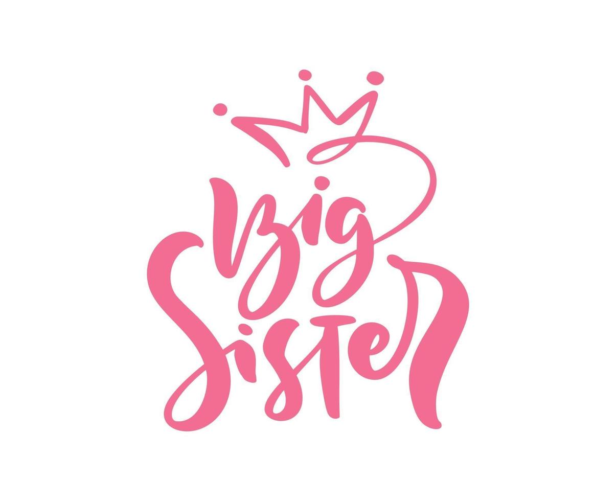 Vector Hand drawn pink lettering calligraphy text Big Sister on white background with crown. Girl t-shirt, greeting card design. illustration