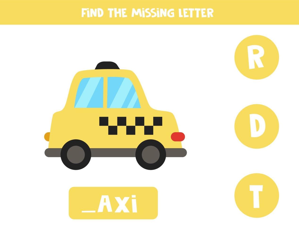 Find missing letter with cartoon taxi. Spelling worksheet. vector