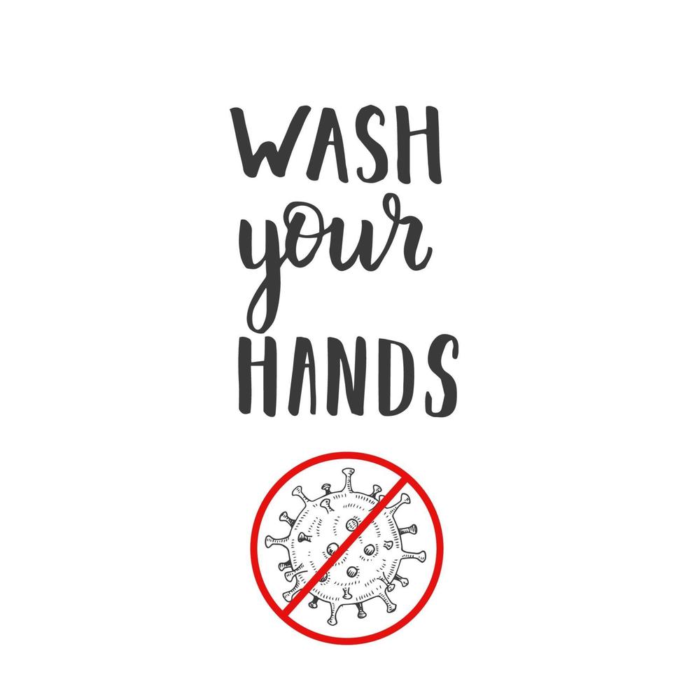 Hand made lettering quote - Wash your hands. Hand drawn Coronavirus Bacteria with Red Prohibit in sketch style. Stop coronavirus. vector