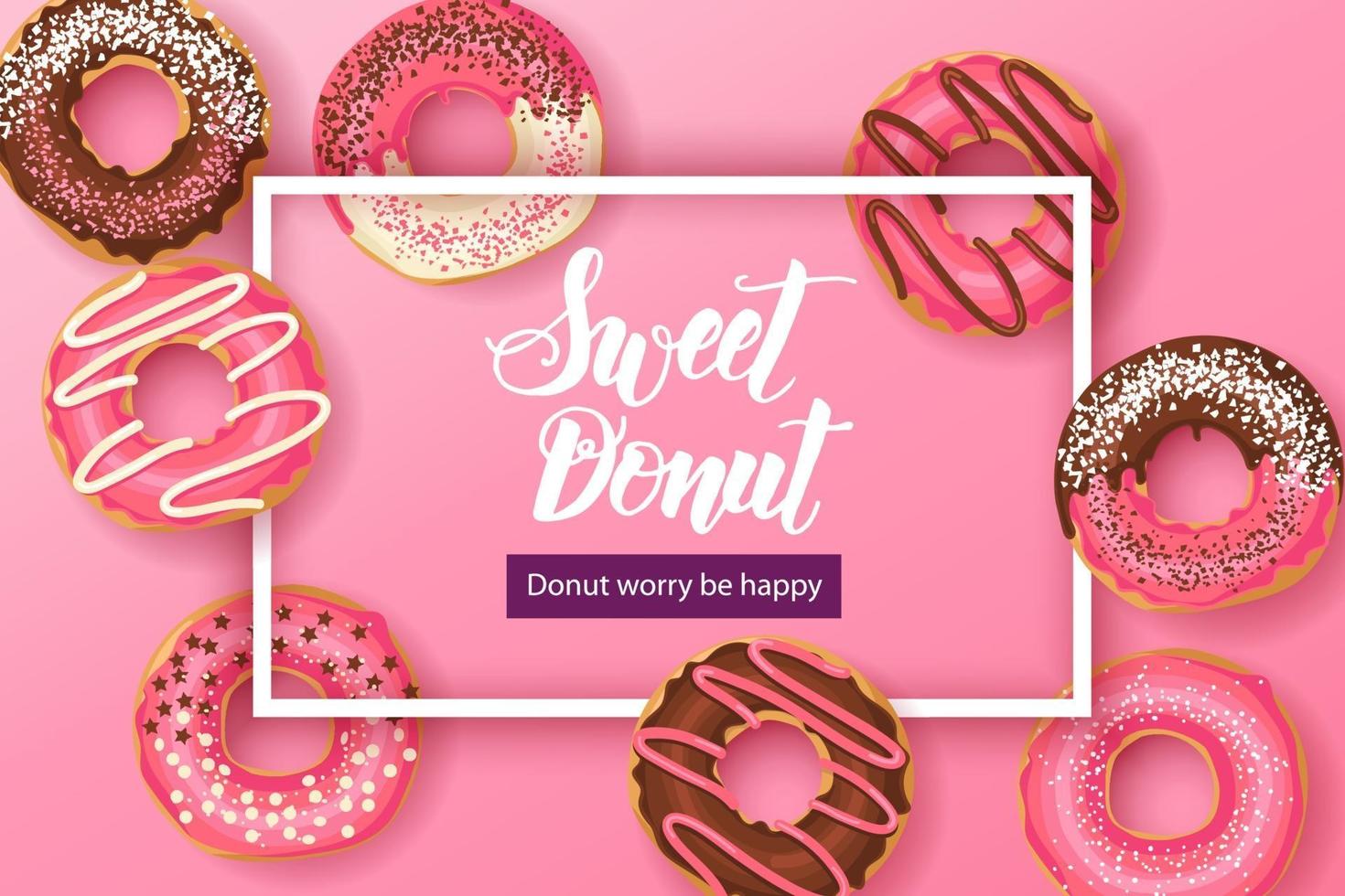 Sweet background with Hand made inspirational and motivational quote Sweet donuts, Donut worry be happy with pink glazed donuts with chocolate and powder. Food design vector