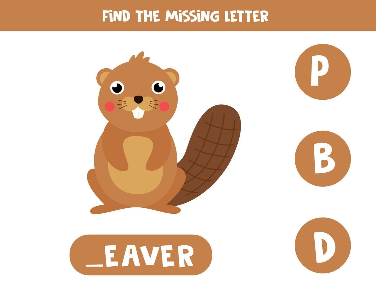 Find missing letter and write it down. Cute cartoon beaver. vector