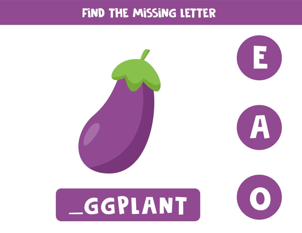 Find missing letter and write it down. Cute cartoon eggplant. vector