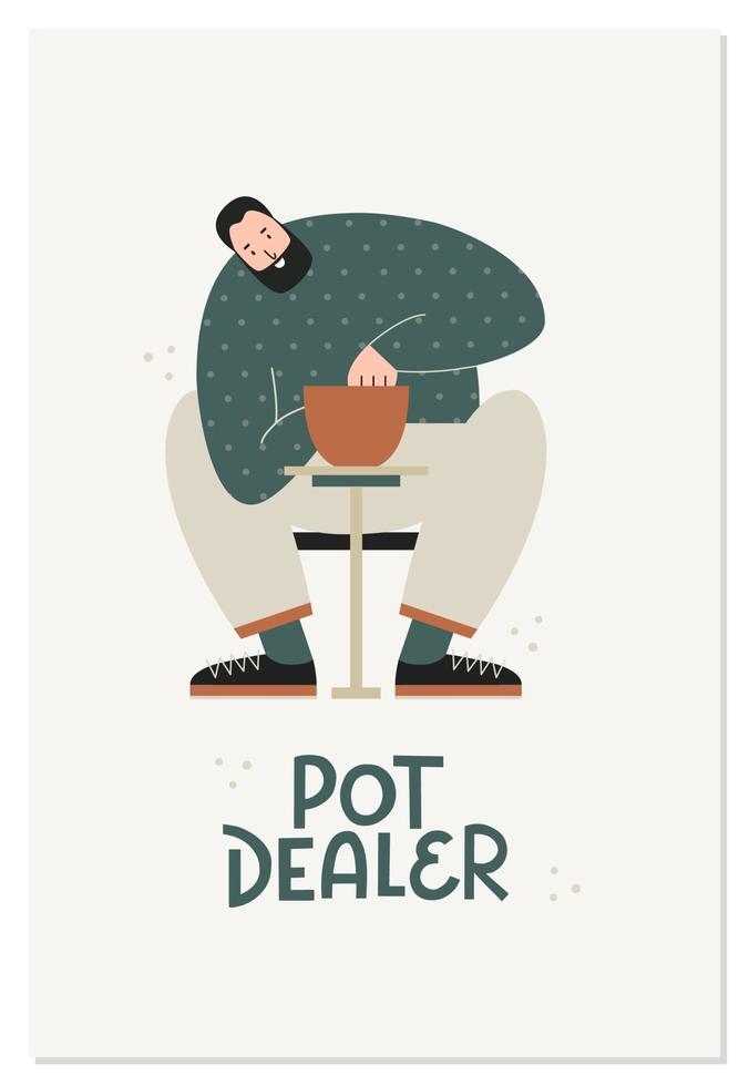 Guy sitting by pottery wheel. Design elements for ceramics makers. Crafter modelling a clay pot. Flat illustration to print on postcard, t-shirt, banner. Pot dealer sarcastic lettering. Funny quote. vector