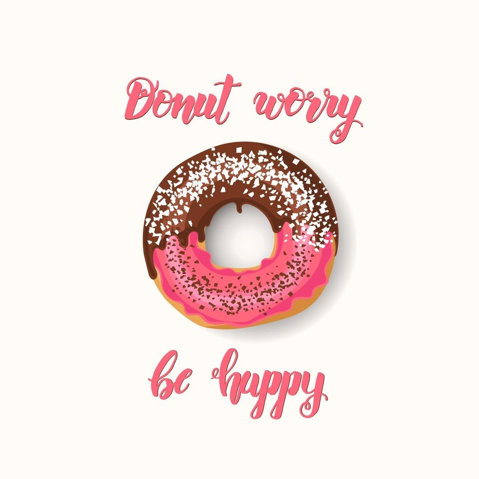 cita inspiradora y motivacional hecha a mano donut te preocupes sé feliz. Letras con rosquilla rosa con chocolate y polvo. frase para carteles, diseño de tarjetas. vector