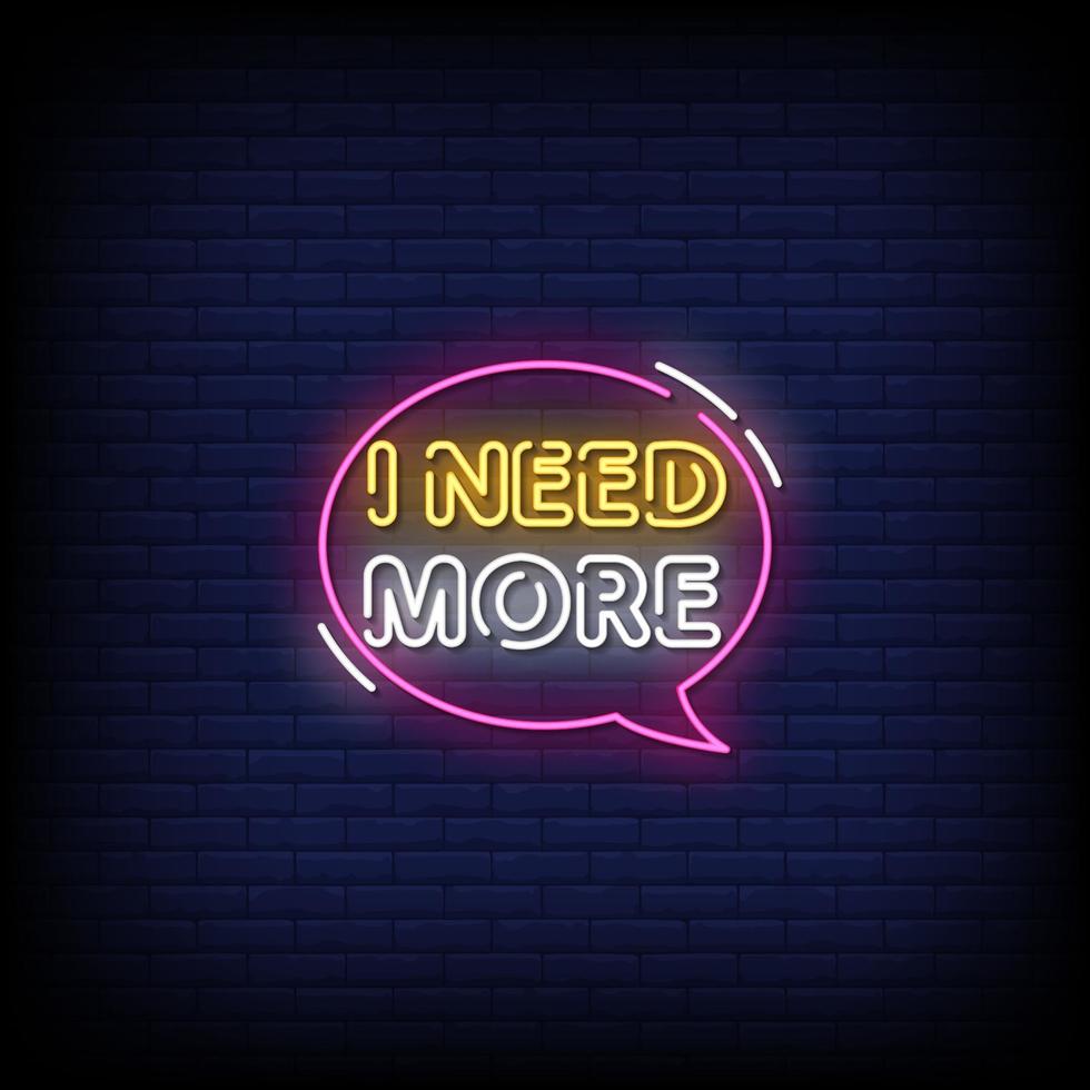 I Need More Neon Signs Style Text Vector