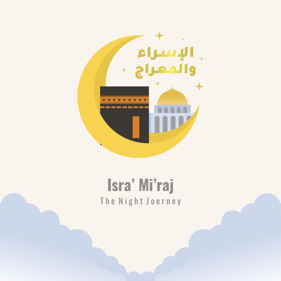 Al-Isra' wal Mi'raj islamic arabic calligraphy. Greeting cards design with mosque, ka'bah and crescent moon gold colored. The history of the Muslims about Mohammad prohet in the night journey vector